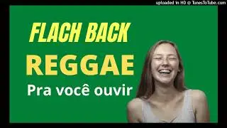 Flash back reggae pra voc&ecirc; ouvir