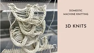 Machine Knitting - 3D Knits and Clear Yarns