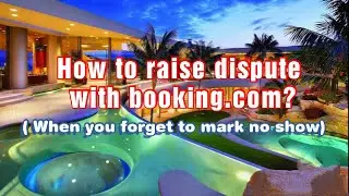How to raise dispute with booking.com| ( When you forget to mark no show)