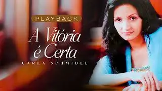 Carla Schmidel - A Vit&oacute;ria &Eacute; Certa (PLAY-BACK)