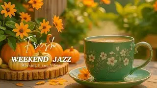 Weekend Morning Jazz ☕ Smooth Piano for Focus & Fresh Energy