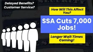 Important! Social Security Workforce Cut by 7,000: Layoffs! ?Longer Wait Times & Delayed Benefits?