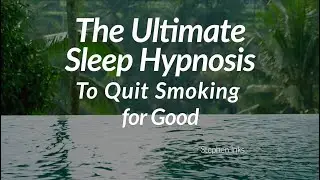 The Ultimate Sleep Hypnosis to Quit Smoking for Good