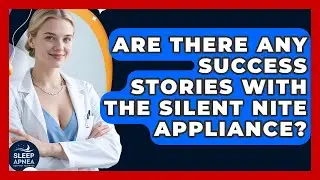 Are There Any Success Stories With The Silent Nite Appliance? - Sleep Apnea Support Network