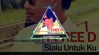 T Free D - Slalu Untuk Ku ft.  A Key B Junko & Trouble I