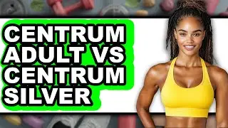 Centrum Adult vs Centrum Silver - Full Comparison