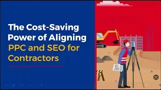 The Cost-Saving Power of Aligning PPC and SEO for Contractors