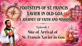 🐾Walking with St. Francis Xavier | Sacred Sites of Old Goa 🙏 - Episode 1#OldGoa #Basilica #sfx