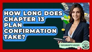 How Long Does Chapter 13 Plan Confirmation Take? - Your Bankruptcy Advisors