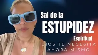 Sal de la Estupidez Espiritual!, !Dios te Necesita!