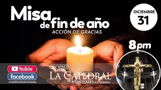 Misa de fin de año, miércoles 31 de diciembre de 2025, Arquidiócesis de Manizales