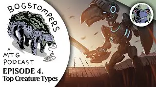 Our Favorite Creature Types || Episode 4: Bogstompers - A Magic: the Gathering Podcast