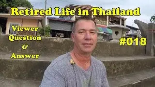 Retired Life in Thailand Viewer QnA #018