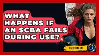 What Happens If An SCBA Fails During Use? - High Stakes Jobs