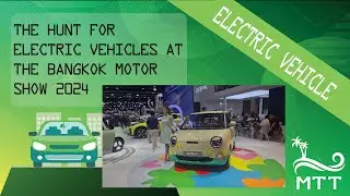 The Hunt for Electric Vehicles at the Bangkok Motor Show 2024