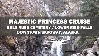 Majestic Princess Cruise:  Skagway, Alaska / Lower Reid Falls / Gold Rush Cemetery