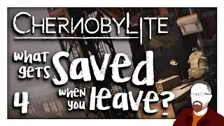 What Gets SAVED When You LEAVE? &mdash; CHERNOBYLITE &mdash; Part 4