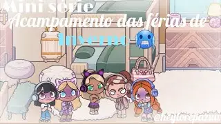 1°episódio-A chegada-*teve briga?!*MINI SÉRIE:acampamento das férias de inverno🥶