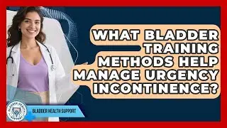What Bladder Training Methods Help Manage Urgency Incontinence? - Bladder Health Support