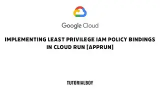 Implementing Least Privilege IAM Policy Bindings in Cloud Run [APPRUN] || 