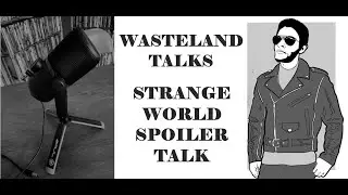 Wasteland Talks Episode 51: Strange World SPOILER Talk
