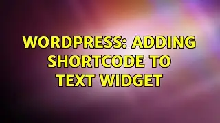 Wordpress: Adding Shortcode to Text Widget