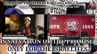 CAPTAIN TAZARYACH VS TONY HARVIN'S CHRISTIAN PANEL - IS THE PROMISE/SALVATION FOR ISRAEL ONLY?