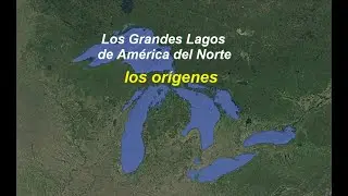Los Grandes Lagos de Am&eacute;rica del Norte: sus or&iacute;genes