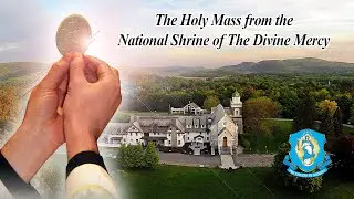 Tue, Oct 7 - Holy Catholic Mass from the National Shrine of The Divine Mercy