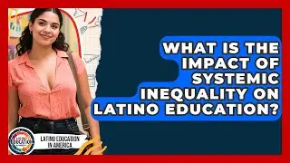 What Is The Impact Of Systemic Inequality On Latino Education? | Latino Education in America News