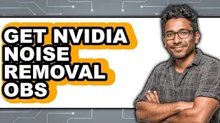 How to Get Nvidia Noise Removal Obs - Full Guide