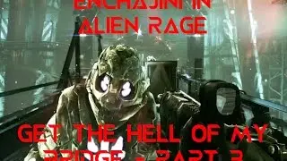 EnchaJini in Alien Rage - Part 3#