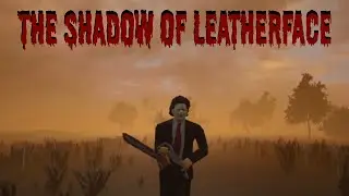 The Shadow Of Leatherface - Playthrough (Texas Chainsaw Massacre fangame)
