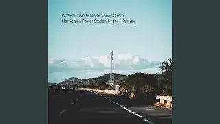Waterfall White Noise Sounds from Norwegian Power Station by the Highway