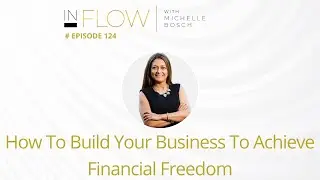 How To Build Your Business to Achieve Financial Freedom | InFlow Podcast