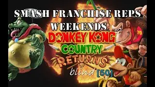 Donkey Kong Country Returns (BLIND) &ndash; 50 &ndash; Smash Franchise Reps Weekends