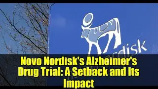Novo Nordisk's Alzheimer's Drug Trial: A Setback and Its Impact
