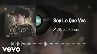 Alfredo Olivas - Soy Lo Que Ves (Audio)