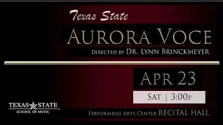 TXST Choral Series: AURORA VOCE | Directed by Dr. Lynn Brinckmeyer (4/23/22)
