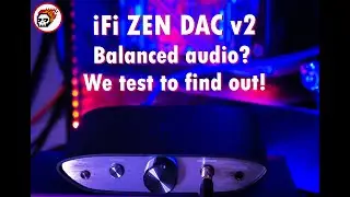 iFi ZEN DAC V2 - Can it really provide Balanced audio at this price?!