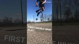 FIRST DOUBLE WHIP FLAT!