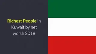 richest people in kuwait by net worth 2018