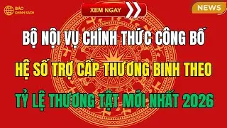 NÓNG: Bộ Nội vụ chính thức công bố hệ số trợ cấp thương binh theo tỷ lệ thương tật mới nhất 2026