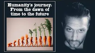 Humanity's journey: From the dawn of time to the future