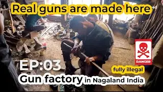 Real Gun Factory in Nagaland, Longwa India  EP 03