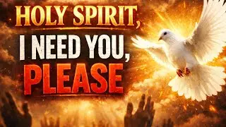 HOLY SPIRIT, I NEED YOU PLEASE