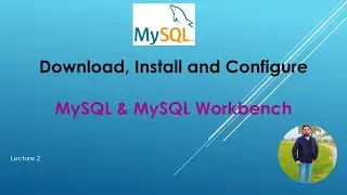 MySQL  - 02: Download, Install & Configure MySQL and MySQL Workbench on Windows
