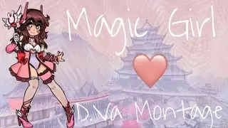 Magic Girl~D.Va Montage |Overwatch |