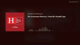 The Autonomous Pharmacy: Omnicell&rsquo;s Randall Lipps