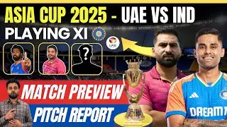Asia Cup 2025: India vs UAE Match Preview | Pitch Report, Playing XI & Prediction